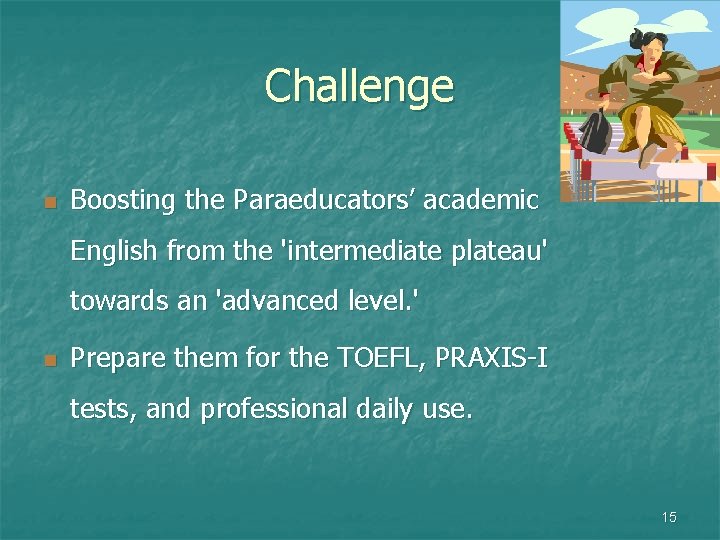 Challenge n Boosting the Paraeducators’ academic English from the 'intermediate plateau' towards an 'advanced