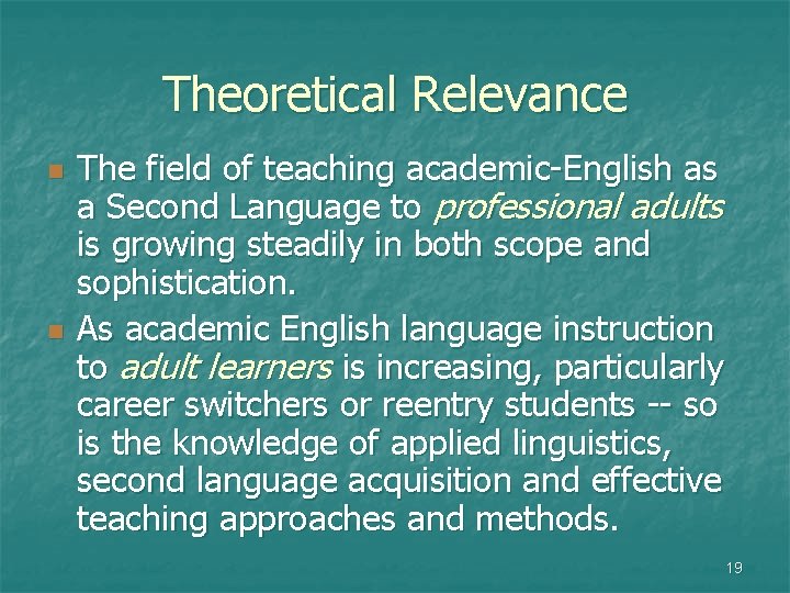 Theoretical Relevance n n The field of teaching academic-English as a Second Language to