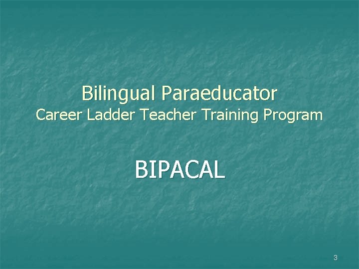 Bilingual Paraeducator Career Ladder Teacher Training Program BIPACAL 3 