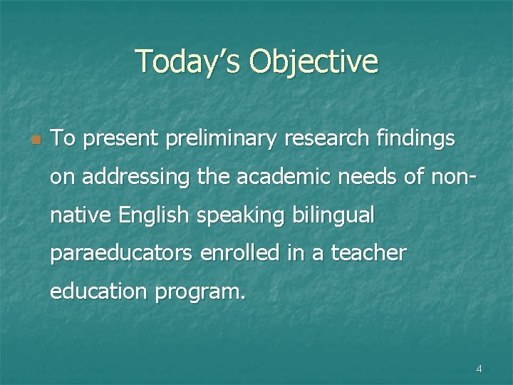 Today’s Objective n To present preliminary research findings on addressing the academic needs of