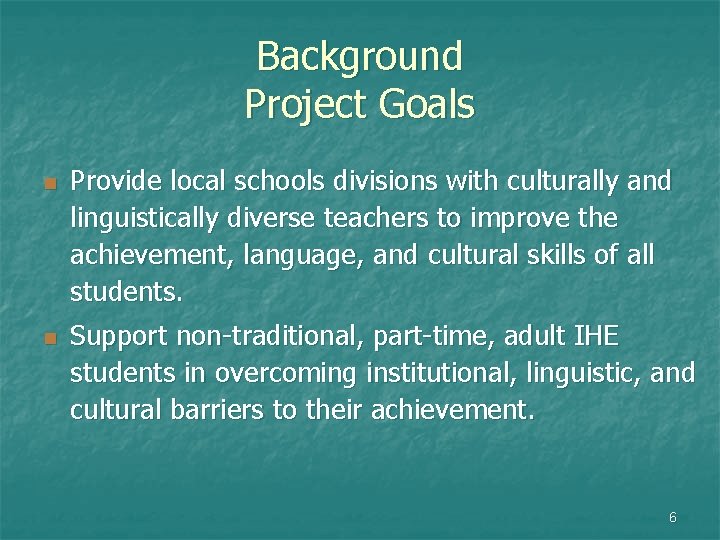 Background Project Goals n n Provide local schools divisions with culturally and linguistically diverse