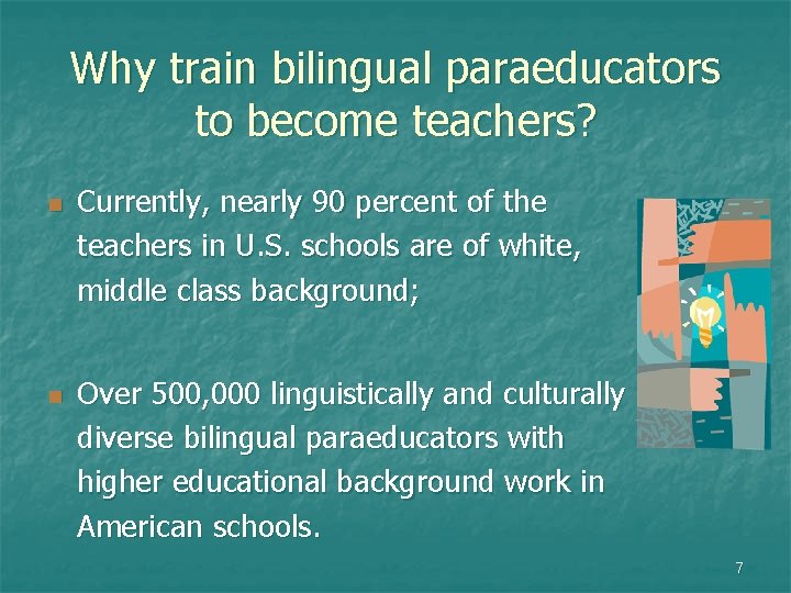 Why train bilingual paraeducators to become teachers? n n Currently, nearly 90 percent of