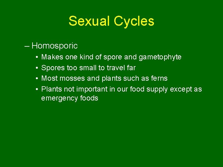 Sexual Cycles – Homosporic • • Makes one kind of spore and gametophyte Spores