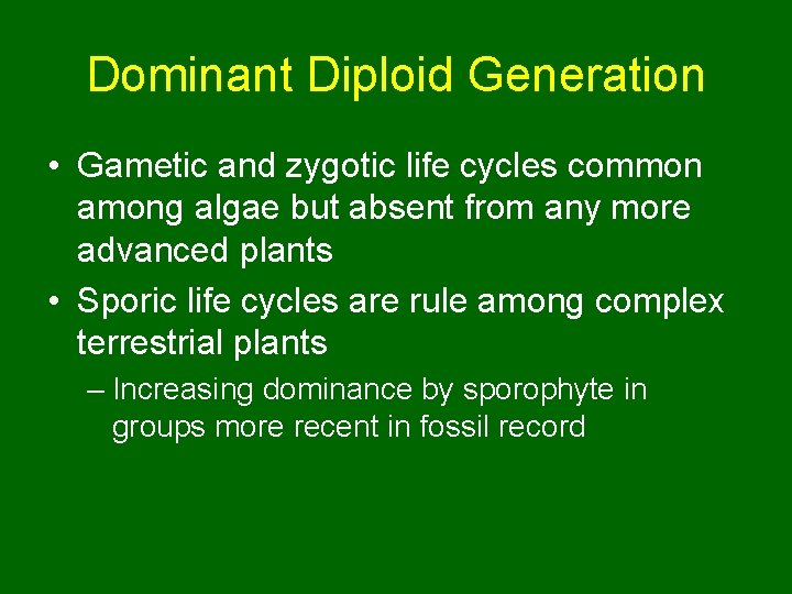 Dominant Diploid Generation • Gametic and zygotic life cycles common among algae but absent