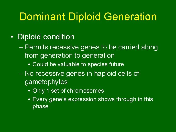 Dominant Diploid Generation • Diploid condition – Permits recessive genes to be carried along