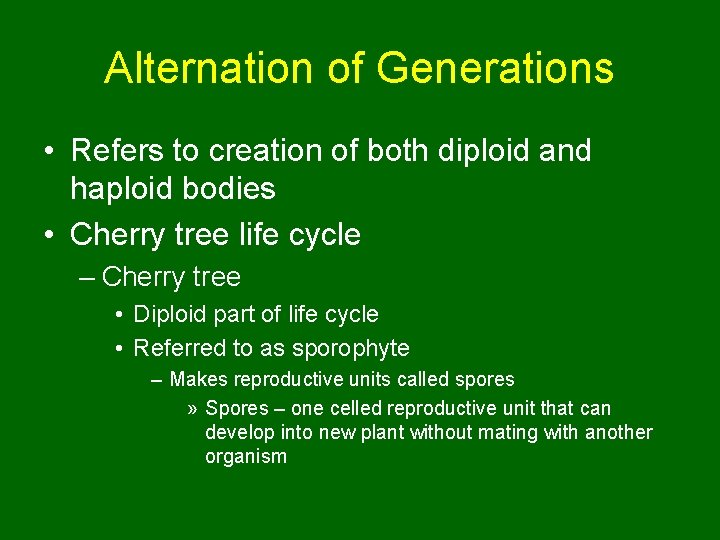 Alternation of Generations • Refers to creation of both diploid and haploid bodies •