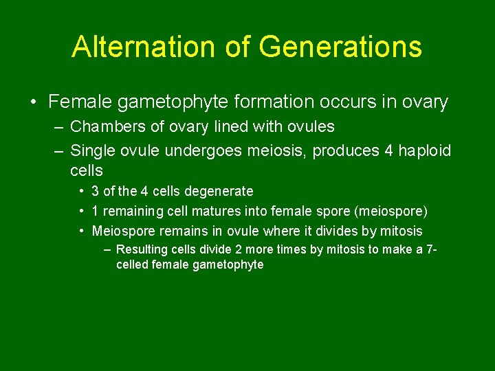 Alternation of Generations • Female gametophyte formation occurs in ovary – Chambers of ovary