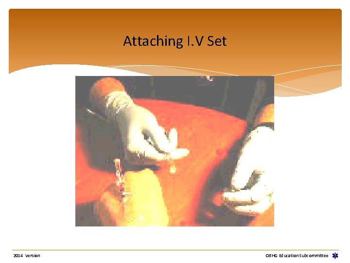 Attaching I. V Set 2014 Version OBHG Education Subcommittee 