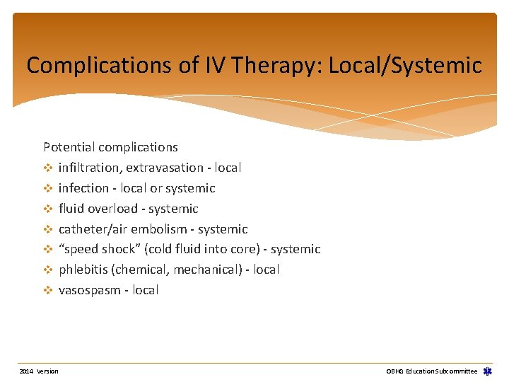 Complications of IV Therapy: Local/Systemic Potential complications v infiltration, extravasation - local v infection