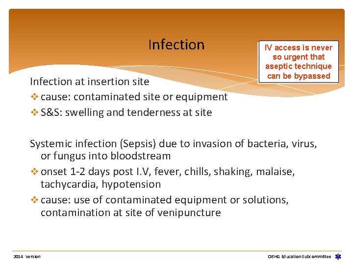 Infection at insertion site v cause: contaminated site or equipment v S&S: swelling and