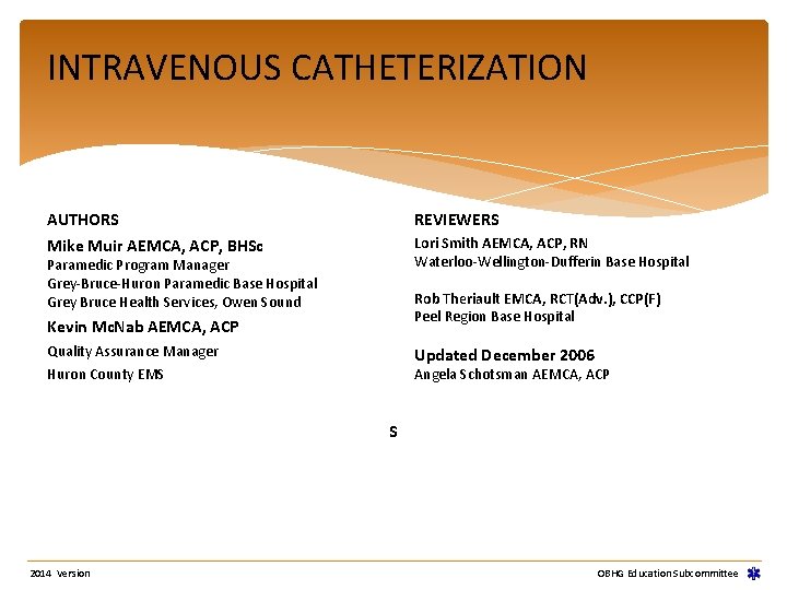 INTRAVENOUS CATHETERIZATION AUTHORS REVIEWERS Mike Muir AEMCA, ACP, BHSc Lori Smith AEMCA, ACP, RN