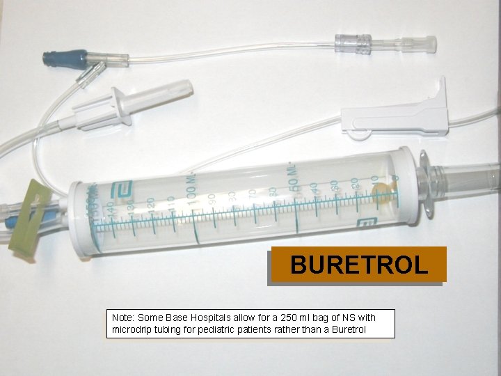 BURETROL Note: Some Base Hospitals allow for a 250 ml bag of NS with