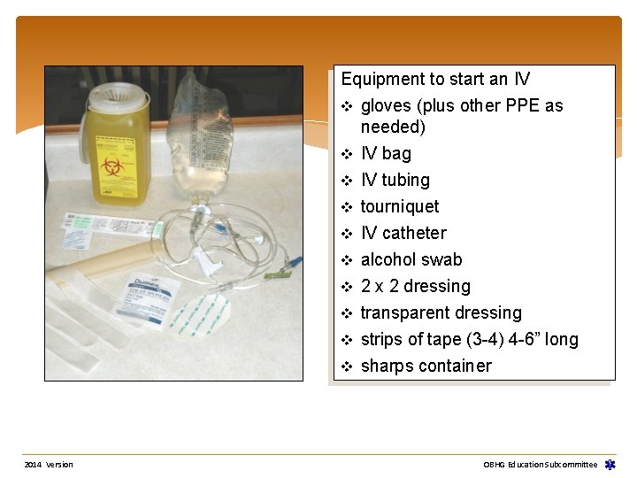 Equipment to start an IV v gloves (plus other PPE as needed) v IV