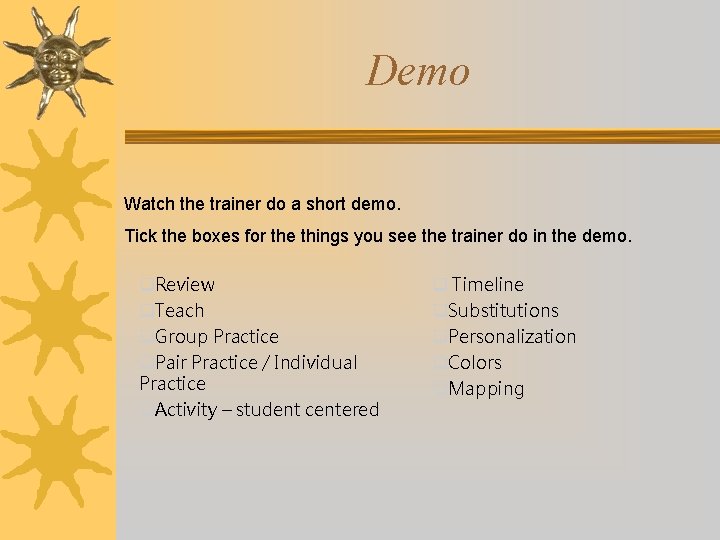 Demo Watch the trainer do a short demo. Tick the boxes for the things