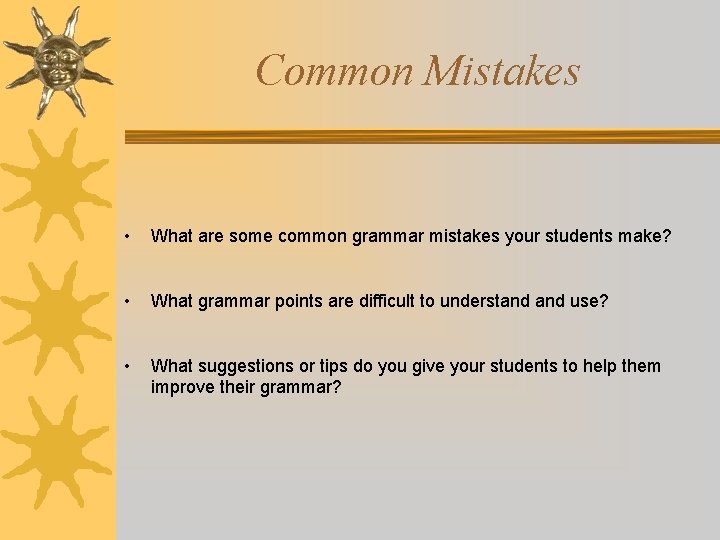 Common Mistakes • What are some common grammar mistakes your students make? • What