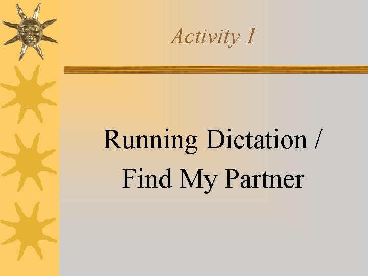 Activity 1 Running Dictation / Find My Partner 