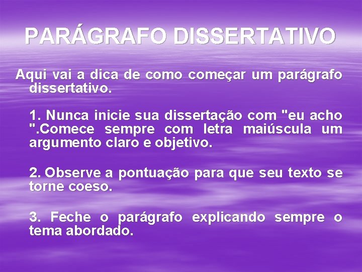 PARÁGRAFO DISSERTATIVO Aqui vai a dica de como começar um parágrafo dissertativo. 1. Nunca