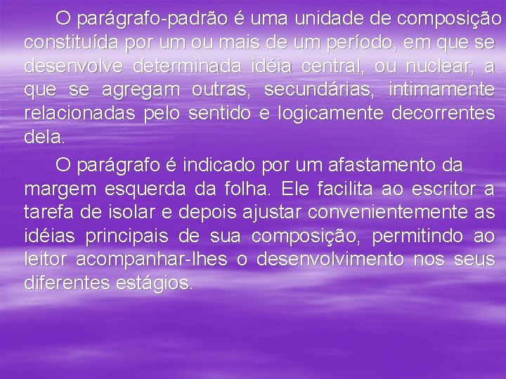 O parágrafo-padrão é uma unidade de composição constituída por um ou mais de um