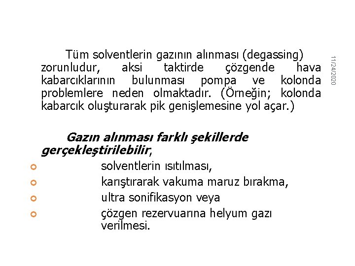 11/24/2020 Tüm solventlerin gazının alınması (degassing) zorunludur, aksi taktirde çözgende hava kabarcıklarının bulunması pompa