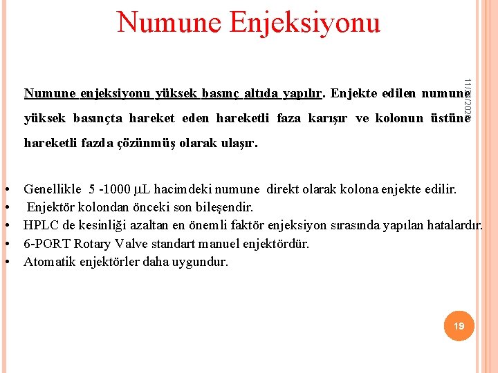 Numune Enjeksiyonu 11/24/2020 Numune enjeksiyonu yüksek basınç altıda yapılır. Enjekte edilen numune yüksek basınçta