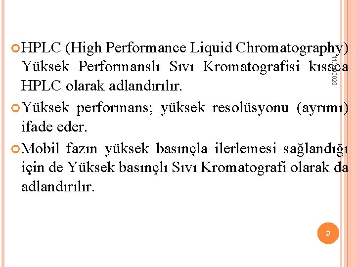 11/24/2020 HPLC (High Performance Liquid Chromatography) Yüksek Performanslı Sıvı Kromatografisi kısaca HPLC olarak adlandırılır.