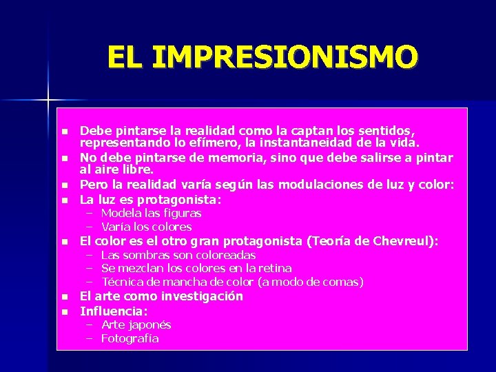 EL IMPRESIONISMO Debe pintarse la realidad como la captan los sentidos, representando lo efímero,