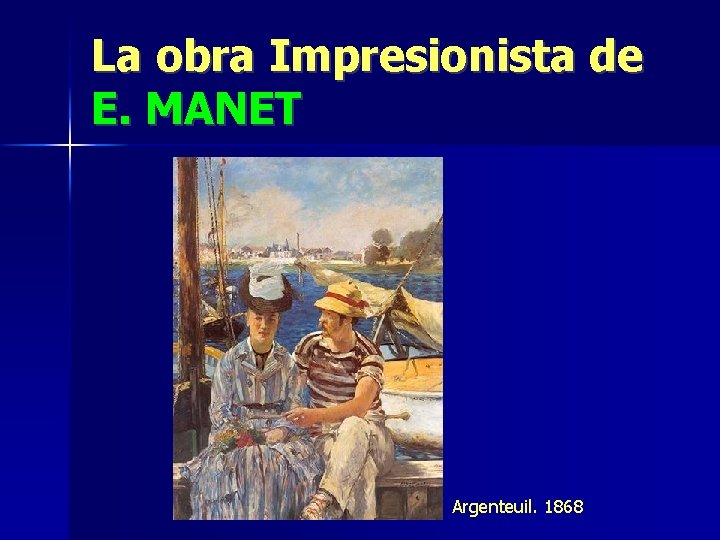 La obra Impresionista de E. MANET Argenteuil. 1868 
