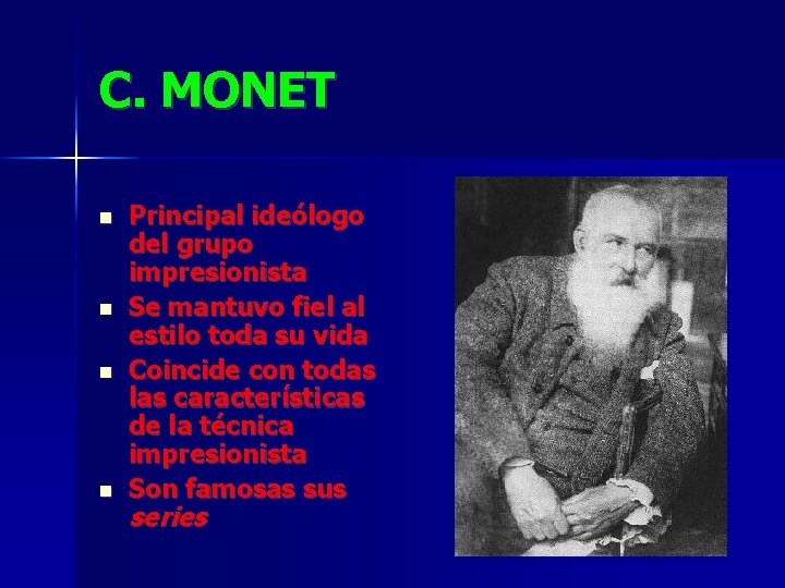 C. MONET Principal ideólogo del grupo impresionista Se mantuvo fiel al estilo toda su