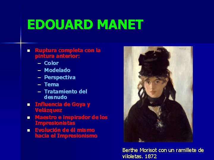 EDOUARD MANET Ruptura completa con la pintura anterior: – Color – Modelado – Perspectiva