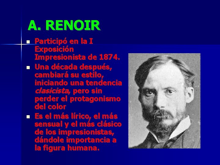 A. RENOIR Participó en la I Exposición Impresionista de 1874. Una década después, cambiará