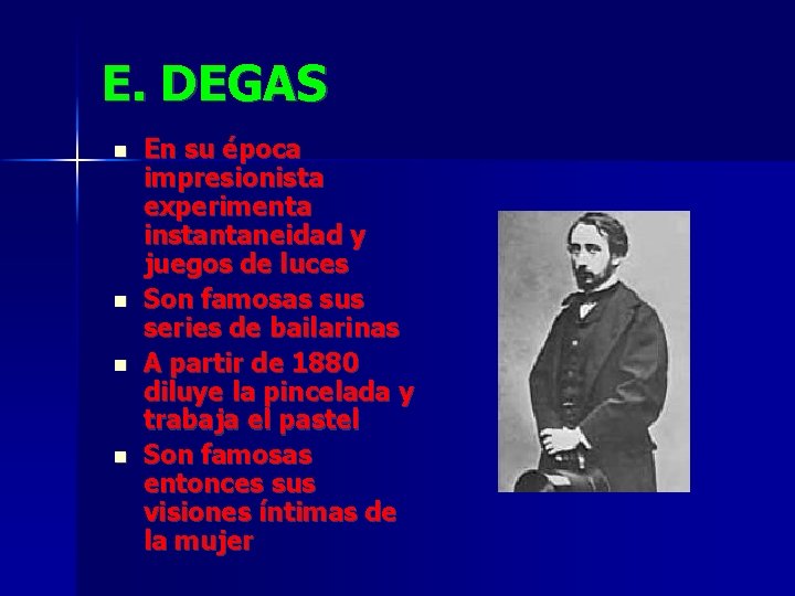 E. DEGAS En su época impresionista experimenta instantaneidad y juegos de luces Son famosas