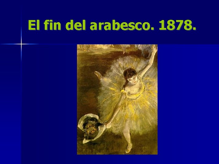 El fin del arabesco. 1878. 