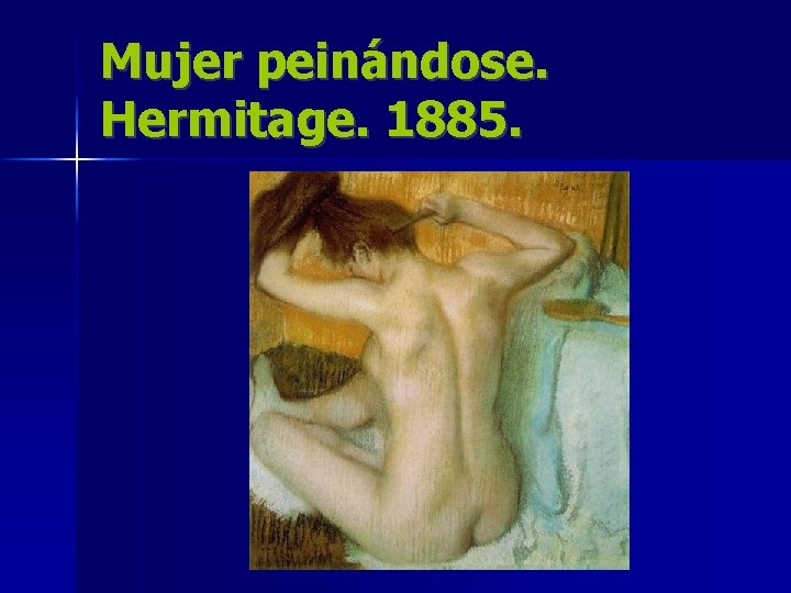 Mujer peinándose. Hermitage. 1885. 