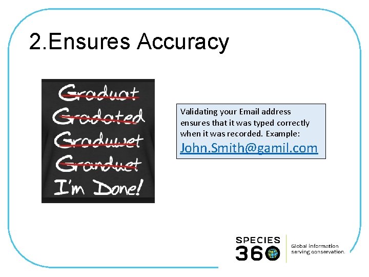 2. Ensures Accuracy Validating your Email address ensures that it was typed correctly when