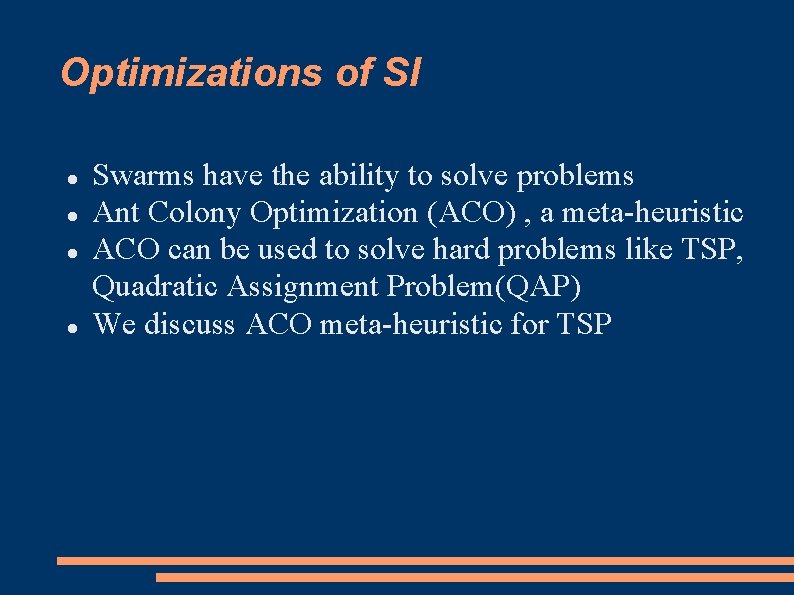 Optimizations of SI Swarms have the ability to solve problems Ant Colony Optimization (ACO)