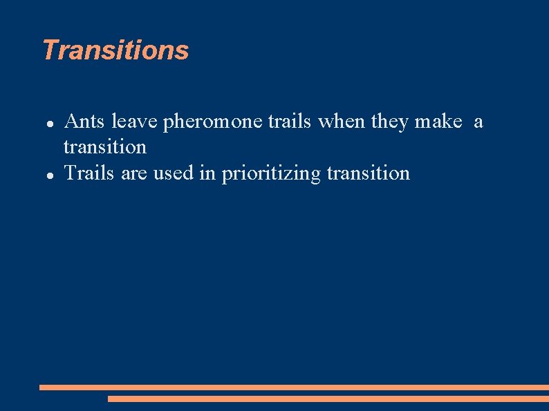 Transitions Ants leave pheromone trails when they make a transition Trails are used in