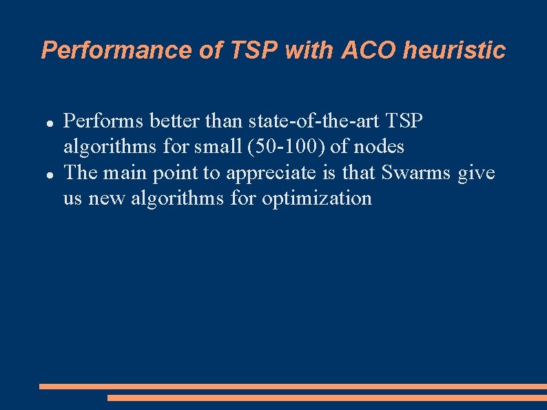 Performance of TSP with ACO heuristic Performs better than state-of-the-art TSP algorithms for small