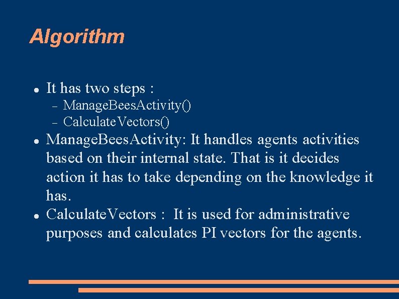 Algorithm It has two steps : Manage. Bees. Activity() Calculate. Vectors() Manage. Bees. Activity: