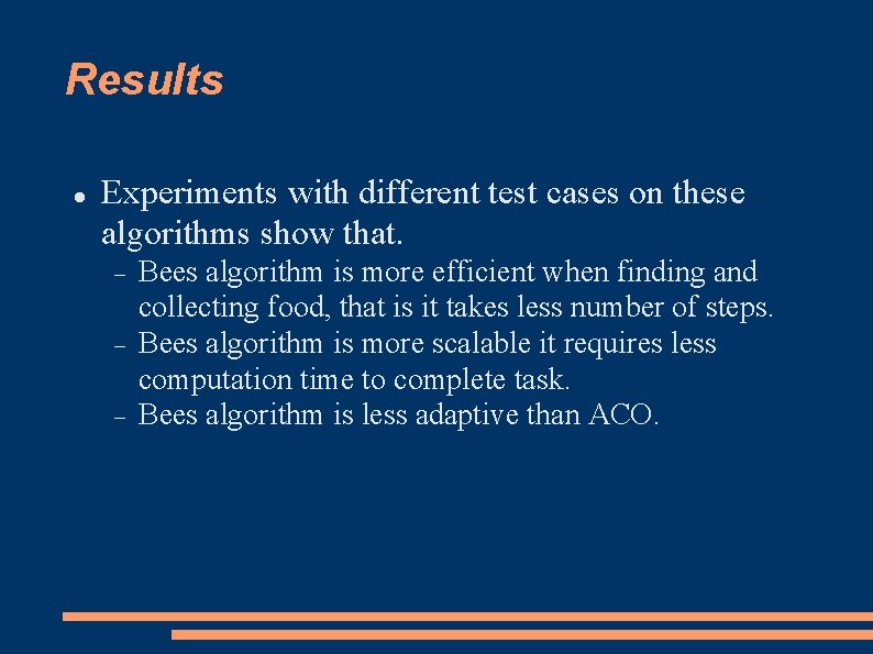 Results Experiments with different test cases on these algorithms show that. Bees algorithm is