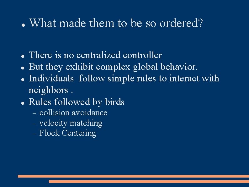 What made them to be so ordered? There is no centralized controller But What made them to be so ordered? There is no centralized controller But