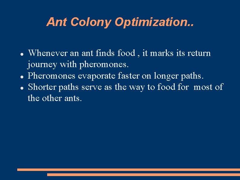 Ant Colony Optimization. . Whenever an ant finds food , it marks its return