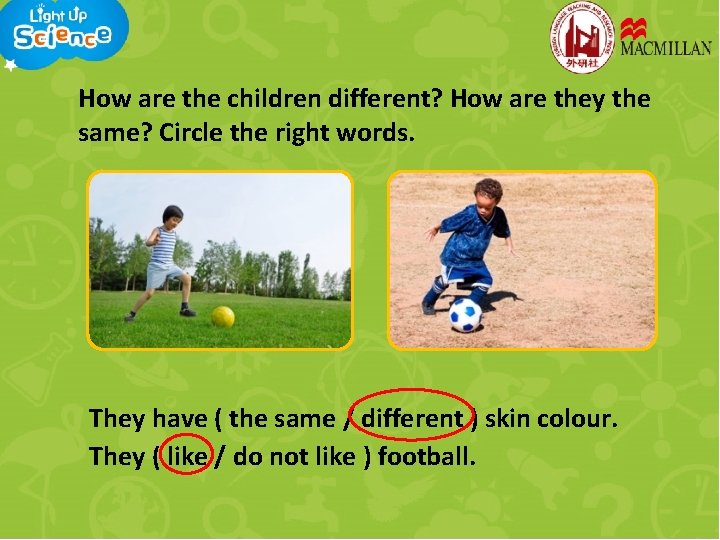 How are the children different? How are they the same? Circle the right words.