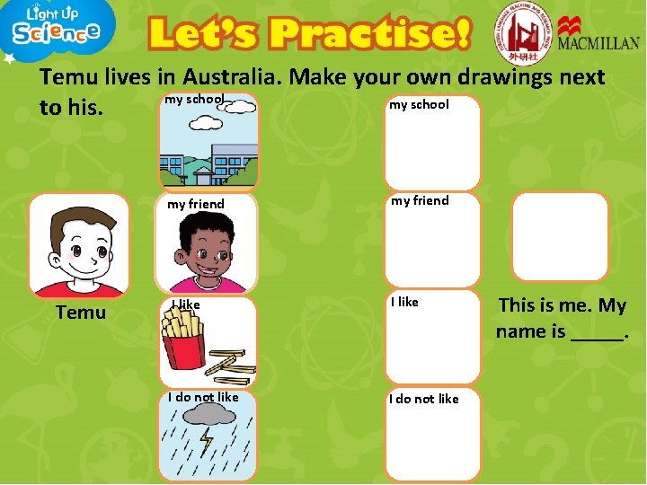Temu lives in Australia. Make your own drawings next my school to his. my