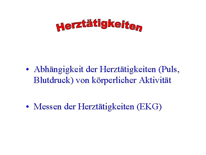  • Abhängigkeit der Herztätigkeiten (Puls, Blutdruck) von körperlicher Aktivität • Messen der Herztätigkeiten