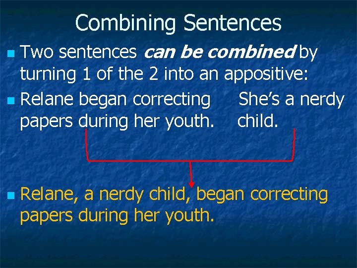 Combining Sentences Two sentences can be combined by turning 1 of the 2 into