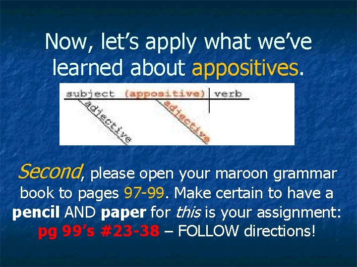 Now, let’s apply what we’ve learned about appositives. Second, please open your maroon grammar