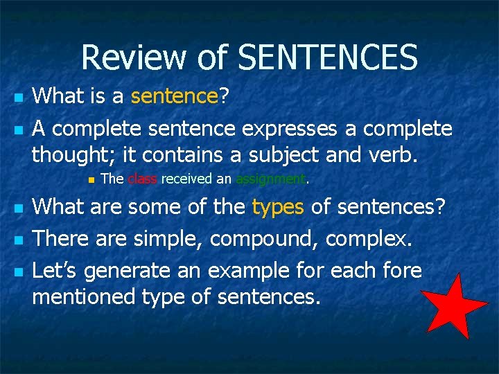 Review of SENTENCES n n What is a sentence? A complete sentence expresses a