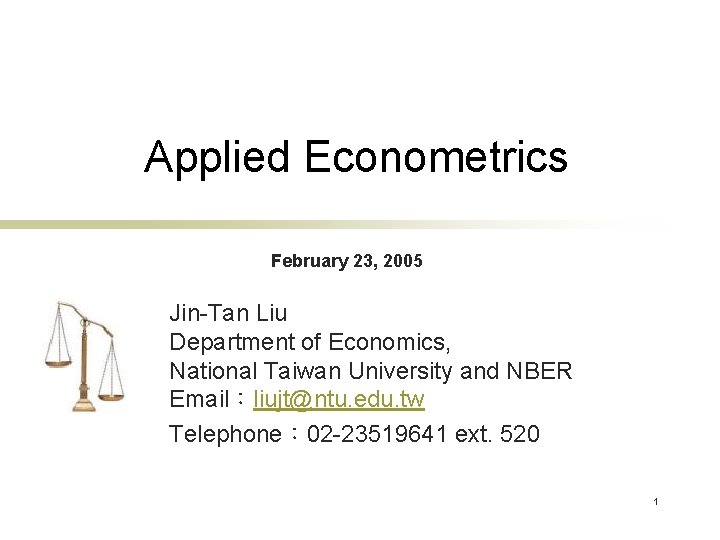 Applied Econometrics February 23, 2005 Jin-Tan Liu Department of Economics, National Taiwan University and