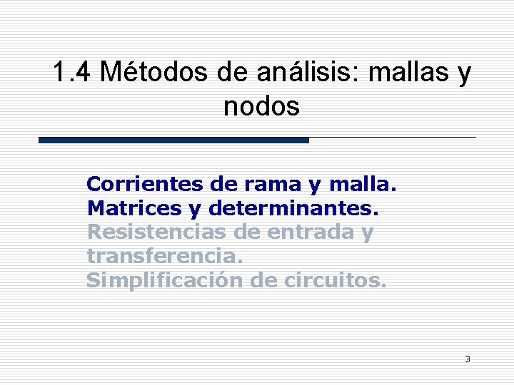 1. 4 Métodos de análisis: mallas y nodos Corrientes de rama y malla. Matrices