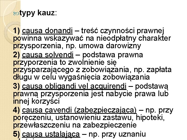  typy kauz: 1) causa donandi – treść czynności prawnej powinna wskazywać na nieodpłatny